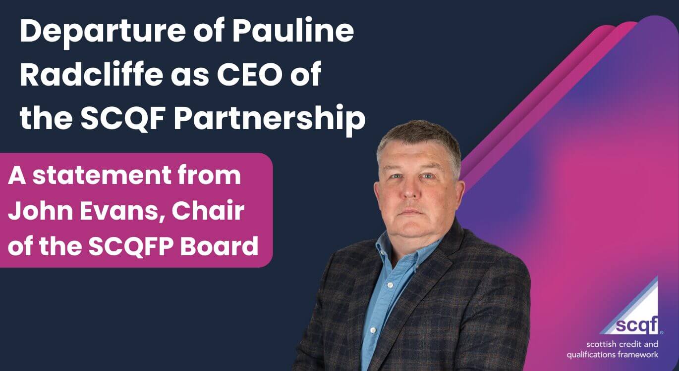 Graphic announcing the departure of Pauline Radcliffe as CEO of the SCQF Partnership. The design features a dark blue and purple background with pink accents. Large headline text reads “Departure of Pauline Radcliffe as CEO of the SCQF Partnership.” On the right is a SCQFP Board Chair John Evans in a jacket and shirt, and the SCQF (Scottish Credit and Qualifications Framework) logo appears in the bottom right corner.
